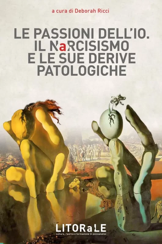 <p>Deborah Ricci (a cura di) </p>Le passioni dell’io. Il narcisismo e le sue derive patologiche